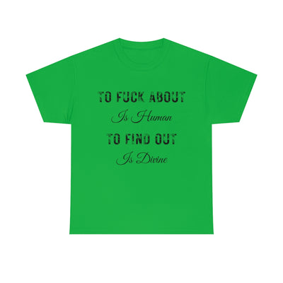Sea Green To fuck about is Human | T-Shirt
