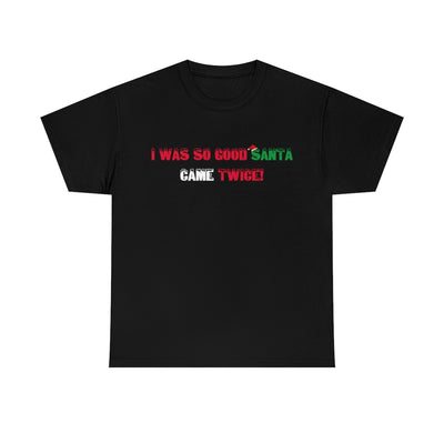 Black I Was So Good Santa Came Twice 2 | T-Shirt