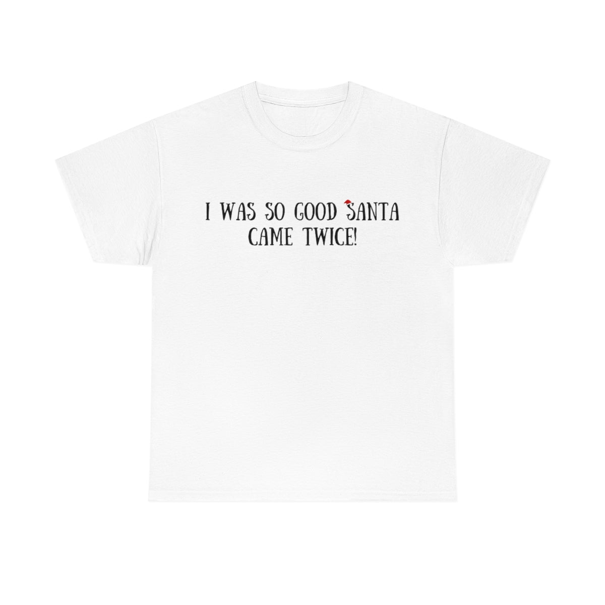 White Smoke I Was So Good Santa Came Twice | T-Shirt