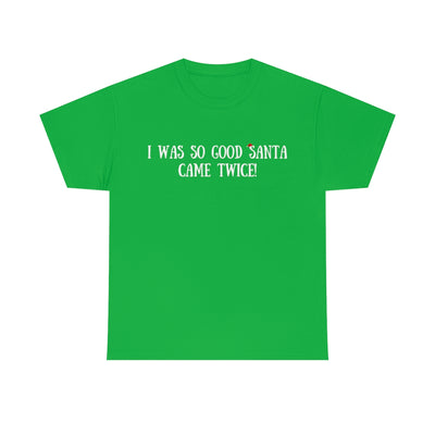 Sea Green I Was So Good Santa Came Twice | T-Shirt