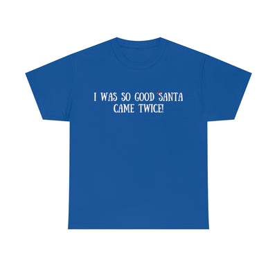 Dark Slate Blue I Was So Good Santa Came Twice | T-Shirt