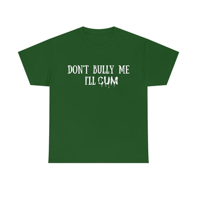Dark Slate Gray Don't Bully Me I'll Cum | T-Shirt