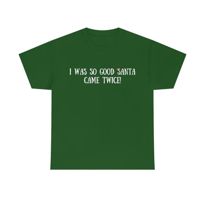 Dark Slate Gray I Was So Good Santa Came Twice | T-Shirt