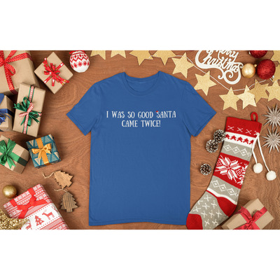 Sienna I Was So Good Santa Came Twice | T-Shirt